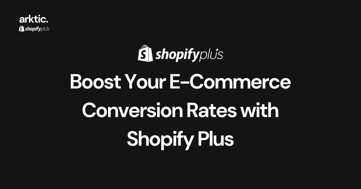 Boost Your E-Commerce Conversion Rates with Shopify Plus