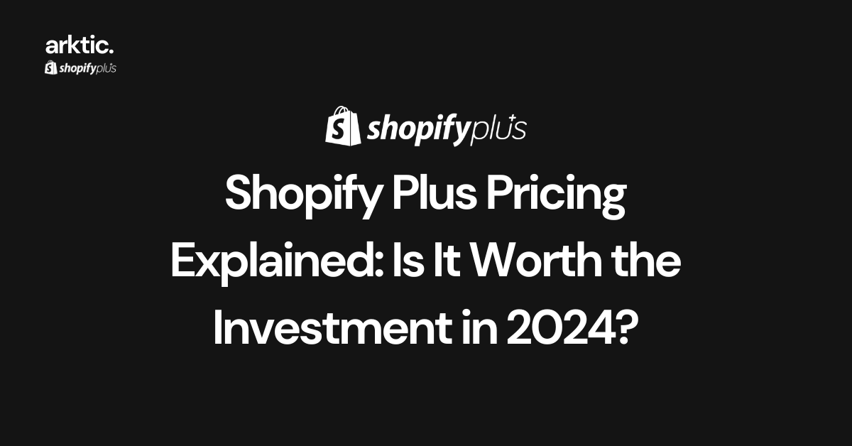 Shopify Plus Pricing Explained: Is It Worth the Investment in 2024?