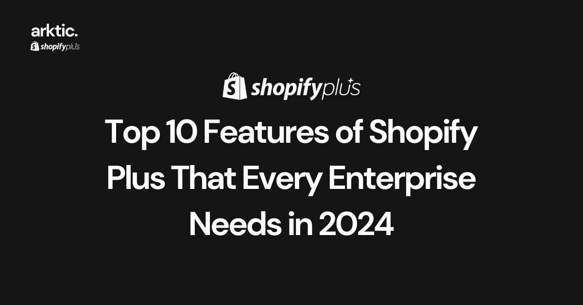 Top 10 Features of Shopify Plus That Every Enterprise Needs in 2024